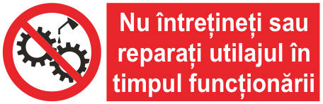 Nu întrețineți sau reparați utilajul în timpul funcționării — semn cod 161